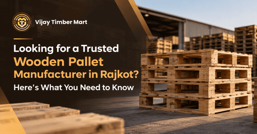 Trusted wooden pallet manufacturer in Rajkot